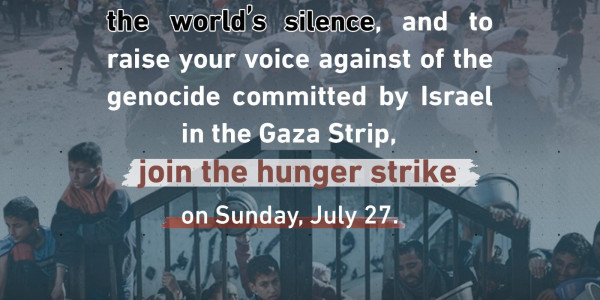 Urgent call for hunger strike on Sunday, July 27, 2025 In solidarity the starving people of Gaza and to stop the genocide